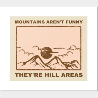 Mountains Aren't Funny They're Hill Areas Posters and Art